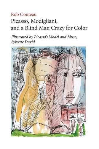 Cover image for Picasso, Modigliani, and a Blind Man Crazy for Color. Illustrated by Picasso's Model and Muse, Sylvette David. Second, Revised Edition