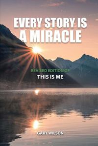 Cover image for Every Story Is a Miracle: Revised Edition of This Is Me