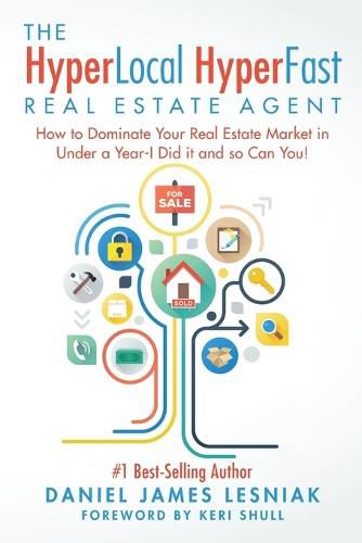 Cover image for The HyperLocal HyperFast Real Estate Agent: How to Dominate Your Real Estate Market in Under a Year, I Did it and so Can You!