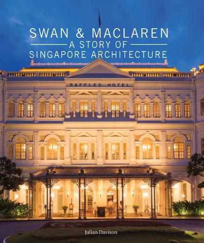 Swan and Maclaren: A Story of Singapore Architecture