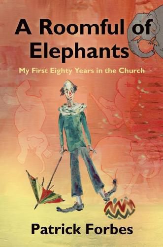 Cover image for A Roomful of Elephants: My First 80 Years in the Church