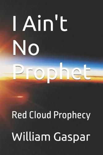 Cover image for I Ain't No Prophet: Red Cloud Prophecy