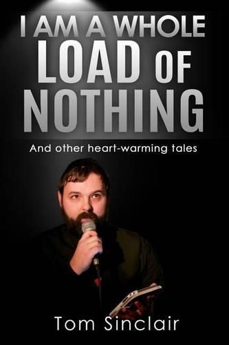 Cover image for I am a whole load of nothing..and other heart-warming tales