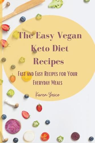 Cover image for The Easy Vegan Keto Diet Recipes: Fast and Easy Recipes for Your Everyday Meals