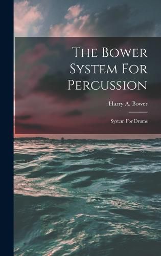 Cover image for The Bower System For Percussion