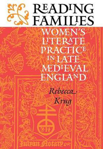 Cover image for Reading Families: Women's Literate Practice in Late Medieval England