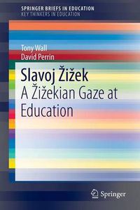 Cover image for Slavoj Zizek: A Zizekian Gaze at Education
