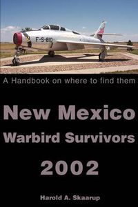 Cover image for New Mexico Warbird Survivors 2002: A Handbook on Where to Find Them