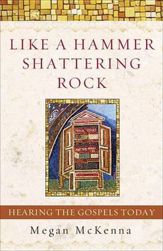 Cover image for Like a Hammer Shattering Rock: Hearing the Gospels Today