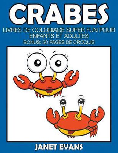 Crabes: Livres De Coloriage Super Fun Pour Enfants Et Adultes (Bonus: 20 Pages de Croquis)