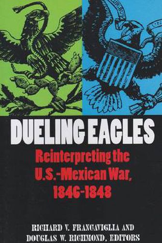 Cover image for Dueling Eagles: Reinterpreting the Mexican-American War, 1846-1848