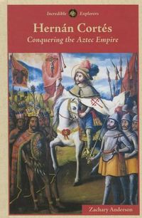 Cover image for Hernan Cortes: Conquering the Aztec Empire