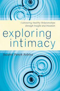 Cover image for Exploring Intimacy: Cultivating Healthy Relationships through Insight and Intuition