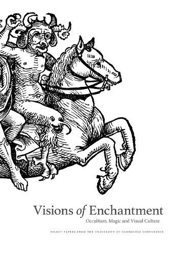 Cover image for Visions of Enchantment: Occultism, Magic and Visual Culture: Select Papers from the University of Cambridge Conference