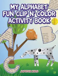 Cover image for My Alphabet Fun Clip n' Color Activity Book