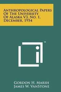 Cover image for Anthropological Papers of the University of Alaska V3, No. 1, December, 1954