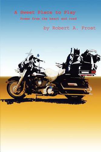 Cover image for A Sweet Place to Play: Poems from the Heart and Road