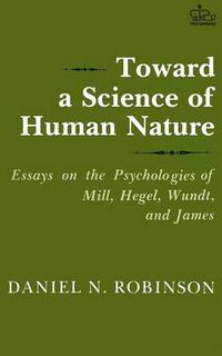 Cover image for Toward a Science of Human Nature: Essays on the Psychologies of Mill, Hegel, Wundt and James