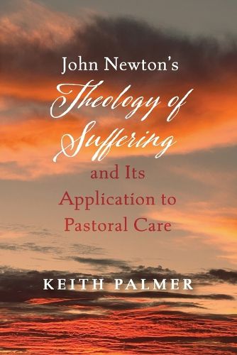 Cover image for John Newton's Theology of Suffering and Its Application to Pastoral Care