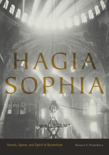 Cover image for Hagia Sophia: Sound, Space, and Spirit in Byzantium