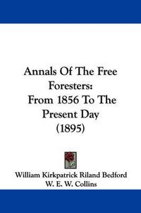 Cover image for Annals of the Free Foresters: From 1856 to the Present Day (1895)