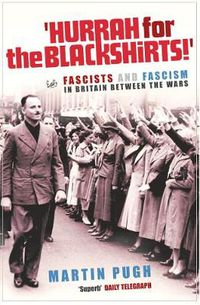 Cover image for Hurrah for the Blackshirts!: Fascists and Fascism in Britain Between the Wars