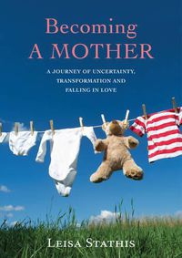 Cover image for Becoming a Mother: A Journey of Uncertainty, Transformation and Falling in Love