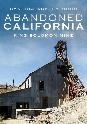 Cover image for Abandoned California: King Solomon Mine