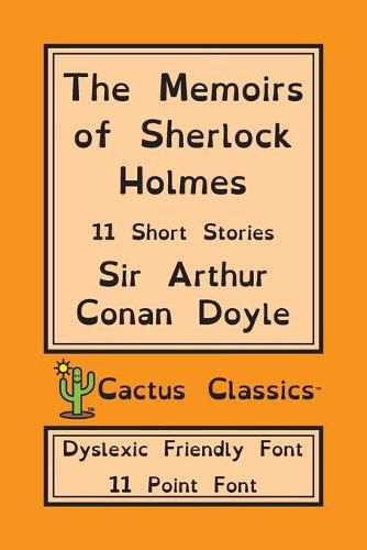 Cover image for The Memoirs of Sherlock Holmes (Cactus Classics Dyslexic Friendly Font): 11 Short Stories; 11 Point Font; Dyslexia Edition; OpenDyslexic