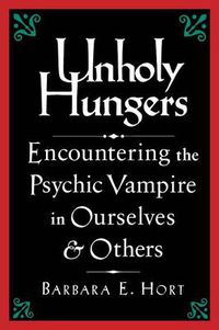 Cover image for Unholy Hungers: Encountering the Vampire in Ourselves and Others