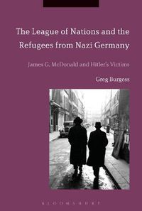 Cover image for The League of Nations and the Refugees from Nazi Germany: James G. McDonald and Hitler's Victims