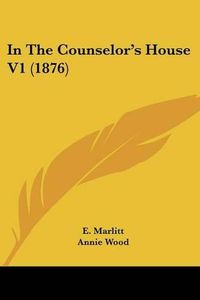 Cover image for In the Counselor's House V1 (1876)