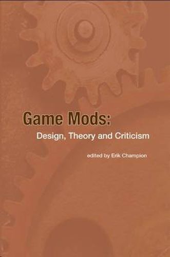 Cover image for Game Mods: Design, Theory and Criticism