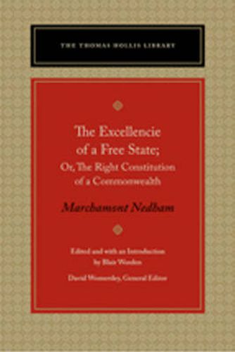 Cover image for Excellencie of a Free State: Or, the Right Constitution of a  Commonwealth