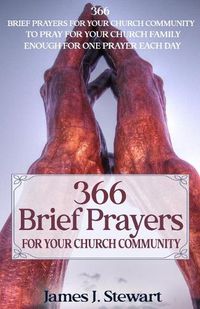 Cover image for Brief Prayers for Your Church Community: 366 Brief Prayers for Your Church Community, Enough for One Prayer Each Day