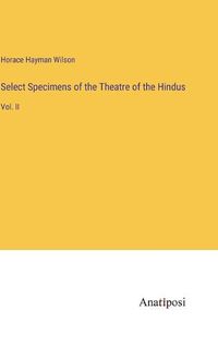 Cover image for Select Specimens of the Theatre of the Hindus