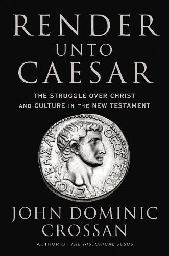 Cover image for Render Unto Caesar: The Battle Over Christ and Culture in the New Testament