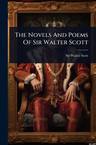 Cover image for The Novels And Poems Of Sir Walter Scott