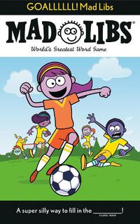 Cover image for GOALLLLLL! Mad Libs: World's Greatest Word Game