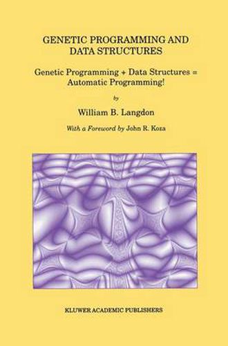 Genetic Programming and Data Structures: Genetic Programming + Data Structures = Automatic Programming!