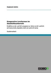 Cover image for Kooperative Lernformen im Geschichtsunterricht: Erzahle es mir und ich vergesse es, lehre es mir und ich erinnere mich, beziehe mich ein und ich lerne