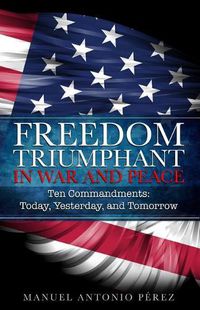 Cover image for Freedom Triumphant in War and Peace: Ten Commandments: Today, Yesterday, and Tomorrow