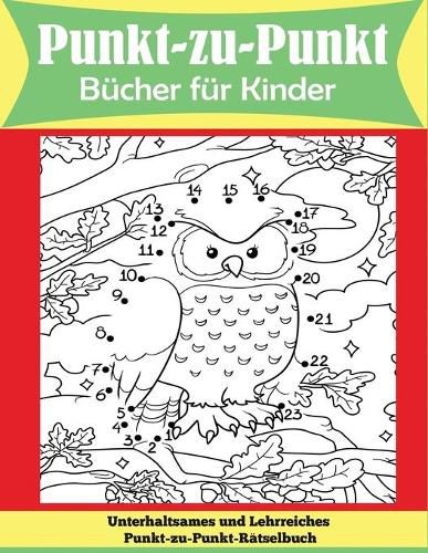 Cover image for Punkt-zu-Punkt Bucher fur Kinder: Unterhaltsames und Lehrreiches Punkt-zu-Punkt-Ratselbuch