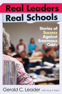 Cover image for Real Leaders, Real Schools: Stories of Success Against Enormous Odds