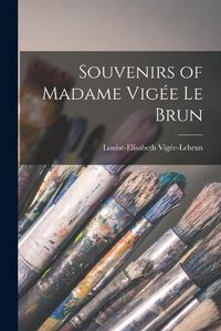 Cover image for Souvenirs of Madame Vigee Le Brun