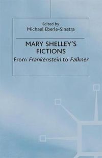 Cover image for Mary Shelley's Fictions: From Frankenstein to Falkner