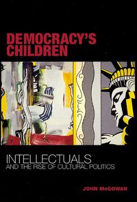 Cover image for Democracy's Children: Intellectuals and the Rise of Cultural Politics