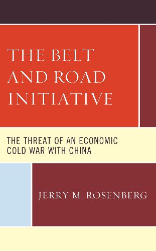 Cover image for The Belt and Road Initiative: The Threat of an Economic Cold War with China