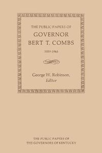 Cover image for The Public Papers of Governor Bert T. Combs: 1959-1963