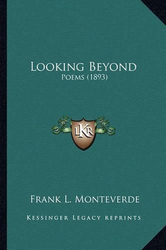 Cover image for Looking Beyond Looking Beyond: Poems (1893) Poems (1893)